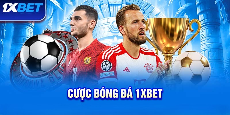 Hướng dẫn chi tiết cách tham gia cá cược bóng đá 1xBet cho người mới bắt đầu