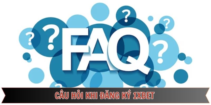 Giải đáp thắc mắc thường gặp về quá trình đăng ký 1XBET