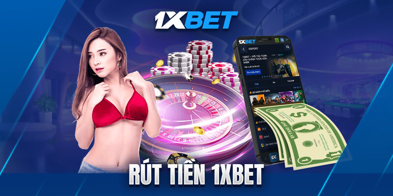 Hướng dẫn chi tiết cách rút tiền từ 1XBET nhanh chóng và an toàn